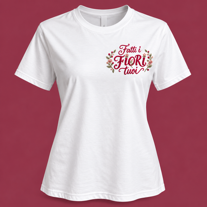 T-shirt "Fatti i FIORI TUOI"