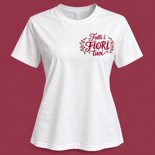 T-shirt "Fatti i FIORI TUOI"
